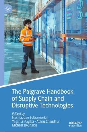 Michael Bourlakis, Atanu Chaudhuri, Atanu Chaudhuri et al, Yasanur Kayikci, Yaşanur Kayıkcı, Nachiappan Subramanian - The Palgrave Handbook of Supply Chain and Disruptive Technologies