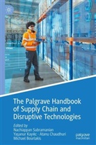 Michael Bourlakis, Atanu Chaudhuri, Atanu Chaudhuri et al, Yasanur Kayikci, Yaşanur Kayıkcı, Nachiappan Subramanian - The Palgrave Handbook of Supply Chain and Disruptive Technologies