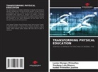 Lenier Borges Primelles, Yordany Luis Blanco, Isabel Primelles Justino - TRANSFORMING PHYSICAL EDUCATION