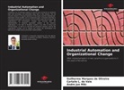 Carlaile L. do Vale, André Jun Miki, Guilherme Marques de Oliveira - Industrial Automation and Organizational Change