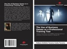 Robson Antônio Tavares _osta Tavares, Robson Antônio Tavares ¿osta Tavares - The Use of Business Games as a Professional Training Tool