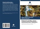 Abhijit Diliprao Ghorapade, Basavraj Hosmani - Entwurf und Bau eines automatischen Roboters