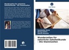 Sameksha Arora, Shreya Batra, Sharib Hussain - Wunderzellen für natürliche Zahnheilkunde - Die Stammzellen