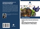 Analiza Grabowski - Kulturelle Konstruktionen von geschlechtsspezifischer Gesundheit in Marokko