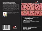 Carlaile L. do Vale, André Jun Miki, Guilherme Marques de Oliveira - Automazione industriale e cambiamento organizzativo