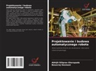 Abhijit Diliprao Ghorapade, Basavraj Hosmani - Projektowanie i budowa automatycznego robota
