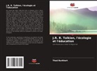 Thad Burkhart - J.R. R. Tolkien, l'écologie et l'éducation