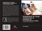 Irina Bulakh - Symbolisation de l'image architecturale et artistique de l'environnement urbain