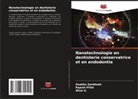 Afzal A., RAJESH PILLAI, ANAKHA SANTHOSH - Nanotechnologie en dentisterie conservatrice et en endodontie