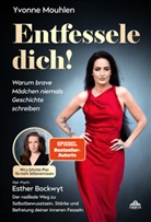 Esther Bockwyt, Yvonne Mouhlen - Entfessele dich! - Warum brave Mädchen niemals Geschichte schreiben