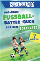 Bolzino Kicker, Bolzino Kicker - BOLZINO - Das große Fussball-Battle Buch für Kinder ab 8 Jahren: 100 echte Bolzplatz-Duelle I coole Matches und unvergesslicher Spielspaß I