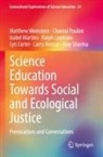 Larry Bencze, Lyn Carter, Ralph Levinson, Isabe Martins, Isabel Martins, Chantal Pouliot... - Science Education Towards Social and Ecological Justice