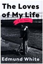 Edmund White - The Loves of My Life
