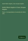 André-Marie Ampère, Jean Jacques Ampère - André-Marie Ampère et Jean-Jacques Ampère