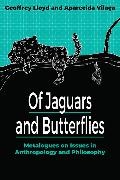Geoffrey Lloyd, Geoffrey Vilaca Lloyd, Lloyd Geoffrey, Aparecida Vilaça - Of Jaguars and Butterflies Metalogues on Issues in Anthropology and Philosophy
