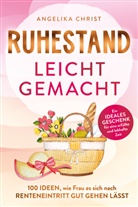 Angelika Christ - Ruhestand leicht gemacht | 100 Ideen, wie Frau es sich nach Renteneintritt gut gehen lässt | Ein ideales Geschenk für eine erfüllte & lebhafte Zeit