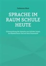 Fabienne Most - Sprache im Raum Schule heute