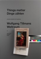 Dennis Brzek, Wolfgang Tillmans, Hilke Wagner - Wolfgang Tillmans. Things matter, Dinge zählen