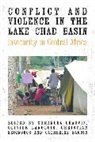 Emmanuel Langlois Chauvin, Emmanuel Langlois Chauvin Chauvin, Catherine Baroin, Baroin Catherine, Emmanuel Chauvin, Olivier Langlois... - Conflict and Violence in the Lake Chad Basin