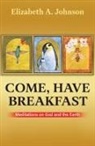 Elizabeth A Johnson, Elizabeth A. Johnson - Come, Have Breakfast: Meditations on God and Earth - Paperback