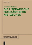 Uwe Rauschelbach - Die literarische Musikästhetik Nietzsches