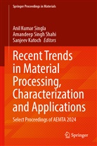 Sanjeev Katoch, Amandeep Singh Shahi, Amandeep Singh Shahi, Anil Kumar Singla - Recent Trends in Material Processing, Characterization and Applications