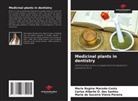 Maria Regina Macedo-Costa, Carlus Alberto O. Dos Santos, Maria Do Socorro Vieira Pereira - Medicinal plants in dentistry