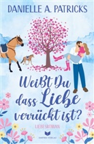 Danielle A Patricks, Danielle A. Patricks - Weißt du, dass Liebe verrückt ist?