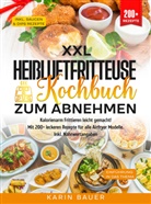 Karin Bauer, Karin Bauer - XXL Heißluftfritteuse Kochbuch zum Abnehmen