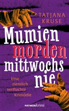 Tatjana Kruse - Mumien morden mittwochs nie