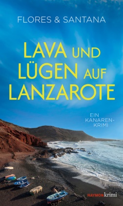 Flores, Santana - Lava und Lügen auf Lanzarote Ein Kanaren-Krimi