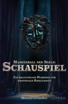 Manuel Gründler - Maskenball der Seele: Schauspiel