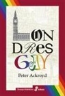 Peter Ackroyd - Londres gay : desde los romanos hasta hoy