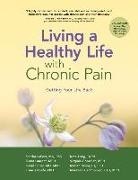 Otd. Mph Gecht-Silver, Virginia Gonzalez, Francis Keefe, M. P. H. Laurent, Sandra Lefort, Kate Lorig... - Living a Healthy Life with Chronic Pain