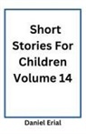 Daniel Erial - Short Stories For Children Volume 14