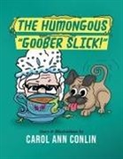 Carol Ann Conlin - The Humongous Goober Slick!