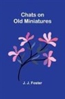 J. J. Foster - Chats on Old Miniatures