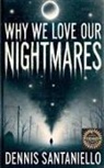 Dennis Santaniello - Why We Love Our Nightmares