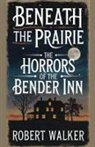Robert Walker - Beneath the Prairie