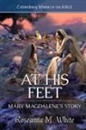 Guideposts, Roseanna M White - At His Feet: Mary Magdalene's Story