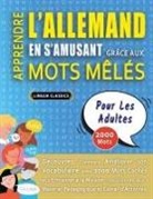 Lingua Classics - APPRENDRE L'ALLEMAND EN S'AMUSANT GRÂCE AUX MOTS MÊLÉS - POUR LES ADULTES - Découvrez Comment Améliorer Son Vocabulaire Avec 2000 Mots Cachés Et S'entraîner À La Maison - 100 Grilles De Jeux - Matériel Pédagogique Et Cahier D'activités