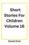 Daniel Erial - Short Stories For Children Volume 16