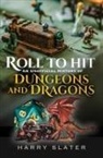 Harry Slater - Roll to Hit: An Unofficial History of Dungeons and Dragons