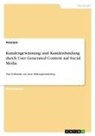 Anonymous - Kundengewinnung und Kundenbindung durch User Generated Content auf Social Media