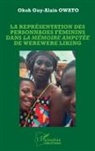 Okoh Guy Alain Owato - La représentation des personnages féminins dans La mémoire amputée de Werewere Liking