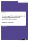 Anonym, Anonymous - Veränderung der Wertschöpfung durch die Digitale Transformation bei einer gesetzlichen Krankenkasse