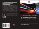 Sergio Murillo Jerez - Le phénomène de la perception en tant que processus créatif dans la composition musicale