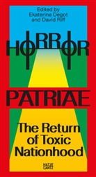 Boris Buden, Keti Chukhrov, Ranjit et al Hoskote, Ekaterina Degot, Riff, David Riff - Horror Patriae: The Return of Toxic Nationhood