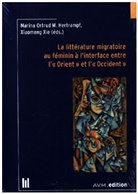 Marina Ortrud M. Hertrampf, Xiaomeng Xie - La littérature migratoire au féminin à l'interface entre l'« Orient » et l'« Occident »
