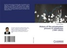 Shokhruz Sharipov - History of the privatization process in Uzbekistan (1991-2022)